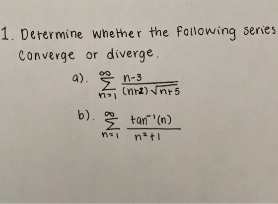 1. Determine whether the following series converge or diverge. a). n-3 SINE 8W (nra) √nts ns1 b ) tan(n) n²+1 no1