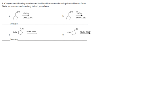 8. Compare the following reactions and decide which reaction in each pair would occur faster. Write your answer and concisely