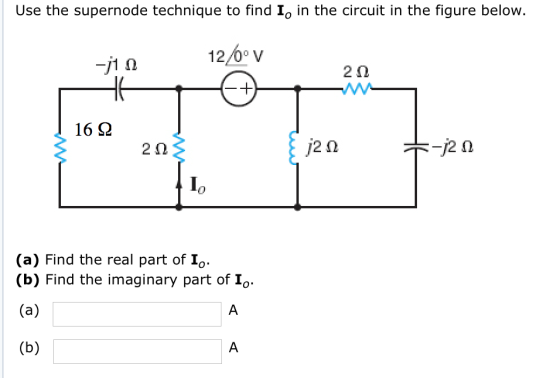 Use the supernode technique to find Io in the circuit in the figure below 12/6o v 2? 16? 2? Io (a) Find the real part of Io (b) Find the imaginary part of Io