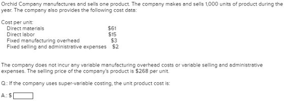 Orchid Company manufactures and sells one product. The company makes and sells 1,000 units of product during the year. The co