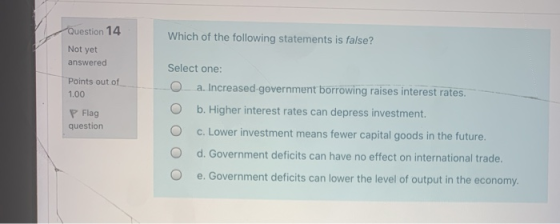 Question 14 Which of the following statements is false? Not yet answered Points out of 1.00 P Flag question Select one: a. In