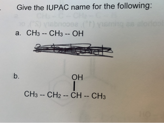 Give the IUPAC name for the following: sm alordat CH3-- CH3- OH b. ОН CH3-- CH2 -- CH -- CH3 HO