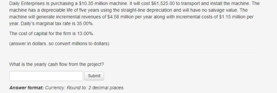 Daily Enterprises is purchasing a $10.35 million machine. It will cost $61,525.00 to transport and install the machine. The m