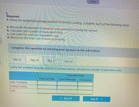 Saved Required: 1. Using the weighted average method of process costing, complete each of the following steps: a. Reconcile t