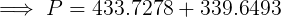 S P = 433.7278 + 339.6493