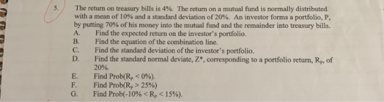 A. The return on treasury bills is 4%. The return on a mutual fund is normally distributed with a mean of 10% and a standard