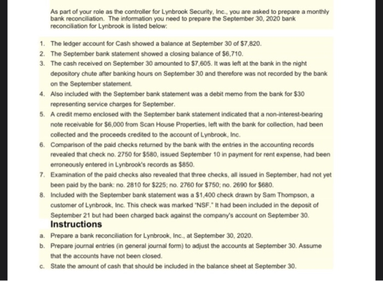 As part of your role as the controller for Lynbrook Security, Inc., you are asked to prepare a monthly bank reconciliation. T