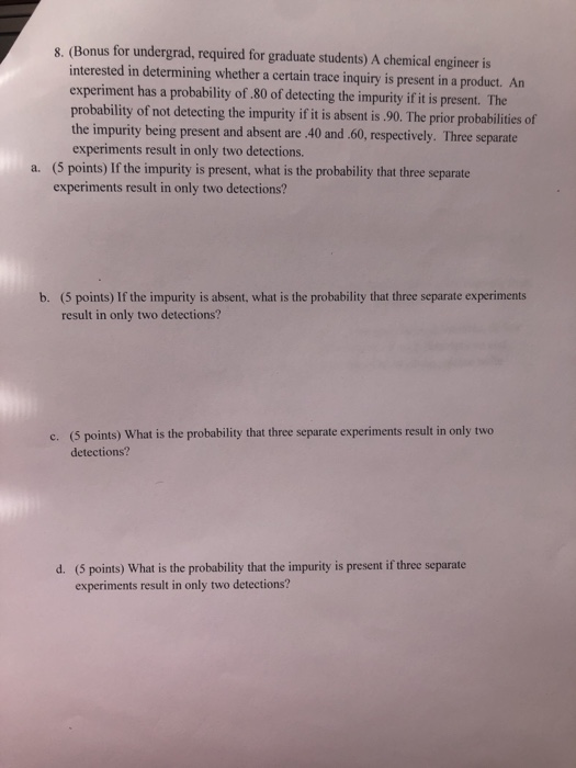 8. (Bonus for undergrad, required for graduate students) A chemical engineer is interested in determining whether a certain t
