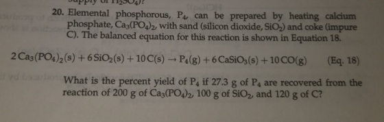 DuPPY U111204) 20. Elemental phosphorous, P4, can be prepared by heating calcium phosphate, Ca3(PO4)2, with sand (silicon dio