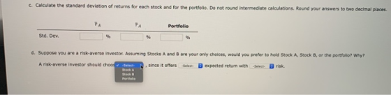 c. Calculate the standard deviation of returns for each stock and for the portfolio. Do not round intermediate calculations.