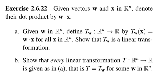 Exercise 2.6.22 Given vectors w and x in R, denote their dot product by w x. a. Given w in R, define Tw : R -> R by Tw(x)