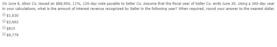 On June 8, Alton Co. issued an $88,900, 11 %, 120-day note payable to Seller Co. Assume that the fiscal year of Seller Co. en