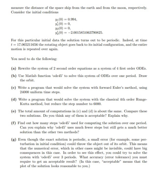 measure the distance of the space ship from the earth and from the moon, respectively. Consider the initial conditions 9.(0)