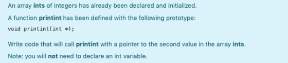 An array ints of integers has already been declared and initialized. A function printint has been defined with the following