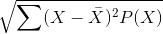 \sqrt{\sum (X - \bar X)^2P(X)}