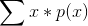\sum x*p(x)