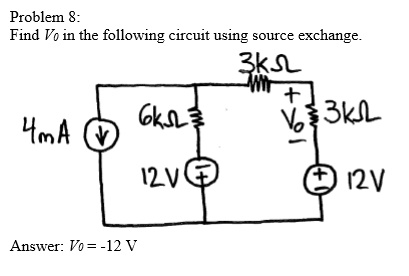 Problem 8: Find Vo in the following circuit using source exchange. 12 V Answer: Vo=-12 V