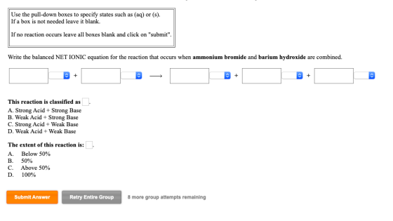 Use the pull-down boxes to specify states such as (aq) or (s). If a box is not needed leave it blank. If no reaction occurs l