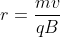 r=\frac{mv}{qB}