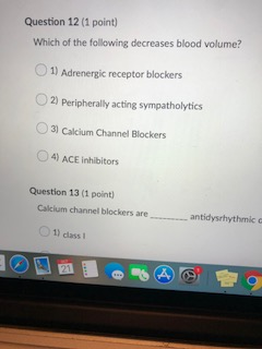 Question 12 (1 point) Which of the following decreases blood volume? 1) Adrenergic receptor blockers 2) Peripherally acting s
