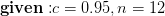 \mathbf{given:}c=0.95,n=12
