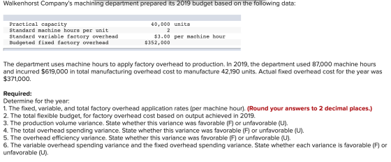 Walkenhorst Companys machining department prepared its 2019 budget based on the following data: Practical capacity Standard