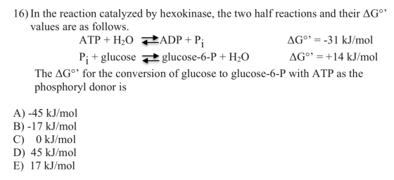 16) In the reaction catalyzed by hexokinase, the two half reactions and their AGº values are as follows. ATP + H20 ADP + P; A