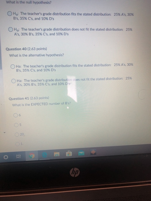 What is the null hypothesis? O Ho: The teachers grade distribution fits the stated distribution: 25% As, 30% Bs, 35% Cs,