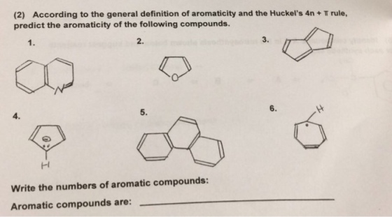 (2) According to the general definition of aromaticity and the Huckels 4n T rule, predict the aromaticity of the following compounds. 2. Write the numbers of aromatic compounds: Aromatic compounds are: