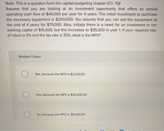 Note: This is a question form the capital budgeting chapter (Ch. 10)! Assume that you are looking at an investment opportunit