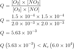 [02] > [NO2 [03] > [NO] 1.5 x 10-4 x 1.5 x 10-4 2.0 10-3 X 2.0 x 10-3 Q = 5.63 x 10-3 Q (5.63 x 10-3)<K (6.0 x 104)