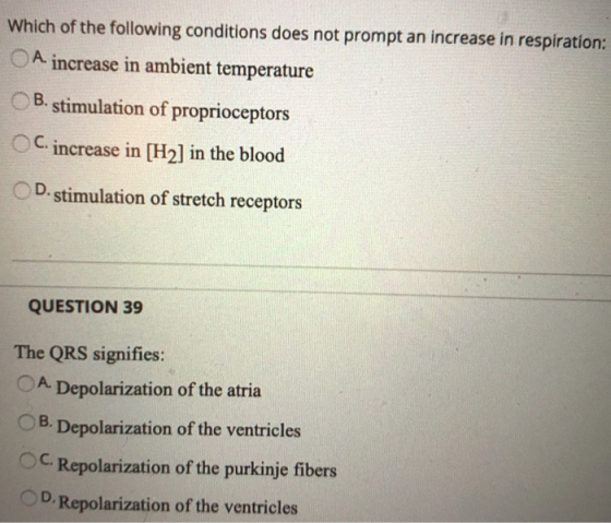 Which of the following conditions does not prompt an increase in respiration: A. increase in ambient temperature B. stimulati