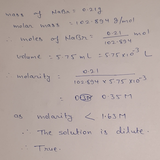 mass of NaBr = 0.21g molar masx = 102.894 g/mol moles of Nabra 0. 21 mol 102.894 volume = 5.75ml = 5.75x10S L 0. 21 : molarit