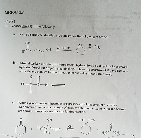 MECHANISMS (6 pts.) 4. Choose one (1] of the following: Write a complete, detailed mechanism for the following reaction: a. C