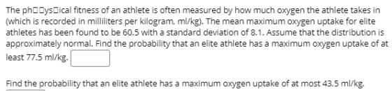 The phoDysical fitness of an athlete is often measured by how much oxygen the athlete takes in (which is recorded in millilit