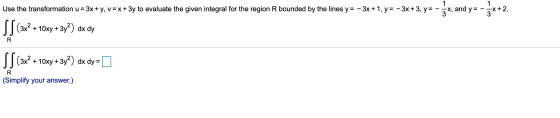 Use the transformation u = 3x + y, v=x + 3y to evaluate the given integral for the region R bounded by the lines y = - 3x + 1