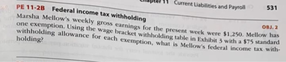 Chapter 11 Current Liabilities and Payroll 531 PE 11-2B Federal income tax withholding Marsha Mellows weekly gross earninos