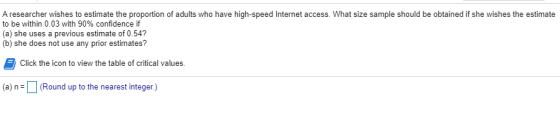 A researcher wishes to estimate the proportion of adults who have high-speed Internet access. What size sample should be obta