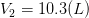 V_{2} =10.3 (L)