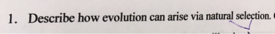 1. Describe how evolution can arise via natural selection.