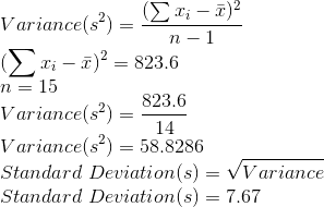 Variance(82) – Eti – 7)? -1 n Sri – 7)2 = 823.6 n = 15 Variance(52) - 823.6 Variance(s?) = 58.8286 Standard Deviation(s) = V