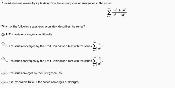 (1 point) Assume we are trying to determine the convergence or divergence of the series 3n2 + 6n3 n8 – 4n2 M n=1 Which of the