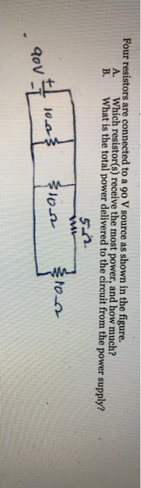 Four resistors are connected to a 90 V source as shown in the figure. A. Which resistor(s) receive the most power, and how mu