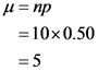 u=np
= 10x0.50
= 5
