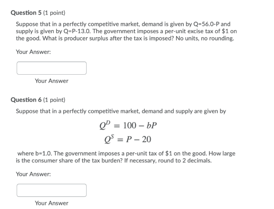 Question 5 (1 point) Suppose that in a perfectly competitive market, demand is given by Q 56.0-P and supply is given by Q=P-1