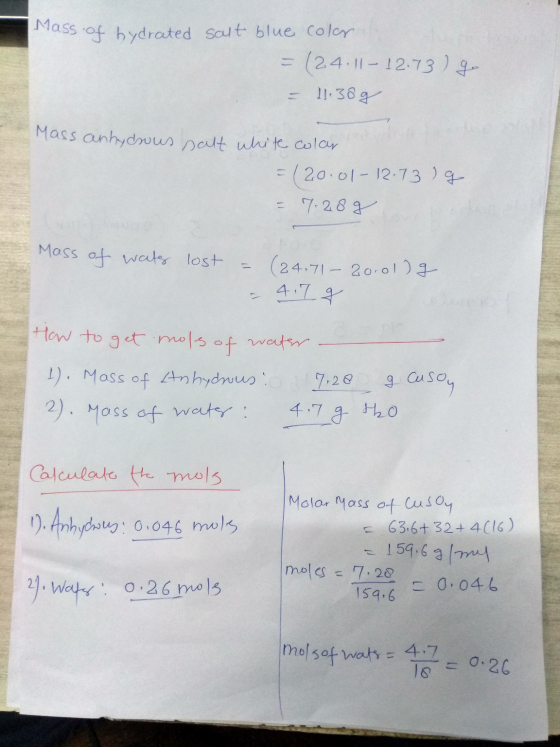i Mass of hydrated salt blue color. = (24.11-12.73 ) go - 11:38 Mass anhydwus salt white colar = (20.01-12.73 lg 7.288 Mass o
