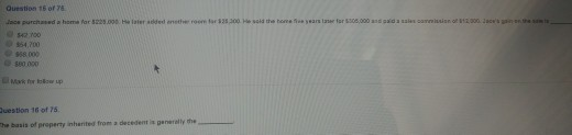Question 15 of 78 Jos purchased a home fac 3.000 ler added anstroom $54,700 28.000 30 000 Question 16 of 75 The basis of prop
