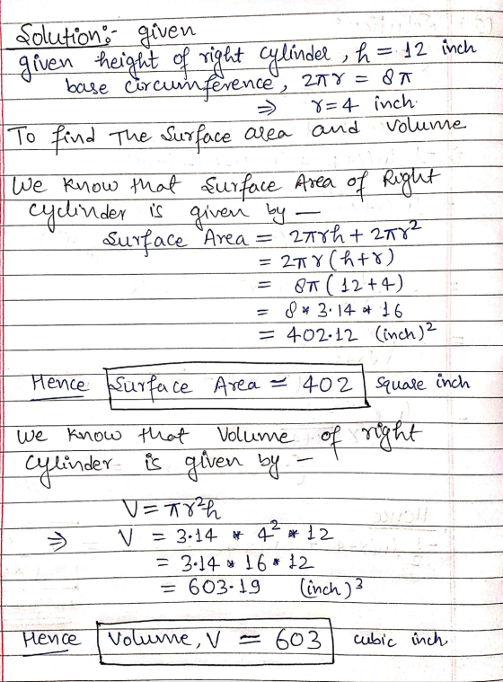 Solution given given height of right cylinder , h = 12 inch base circumference, zn8=80 » 8=4 inch To find The Surface area an