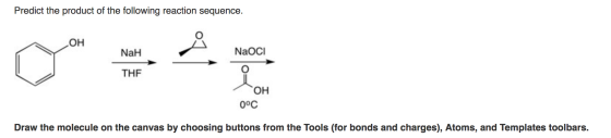 Predict the product of the following reaction sequence. OH NaH NaOCI THE он 0°C Draw the molecule on the canvas by choosing b