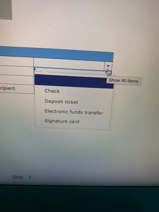 Show All Items cipient Check Deposit ticket Electronic funds transfer Signature card Next >